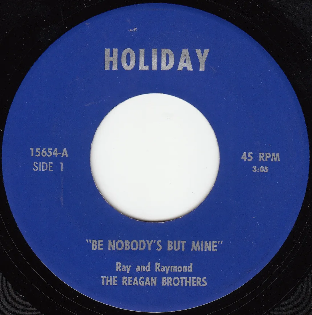 Be Nobody's But Mine – The Reagan Brothers (A-side label)