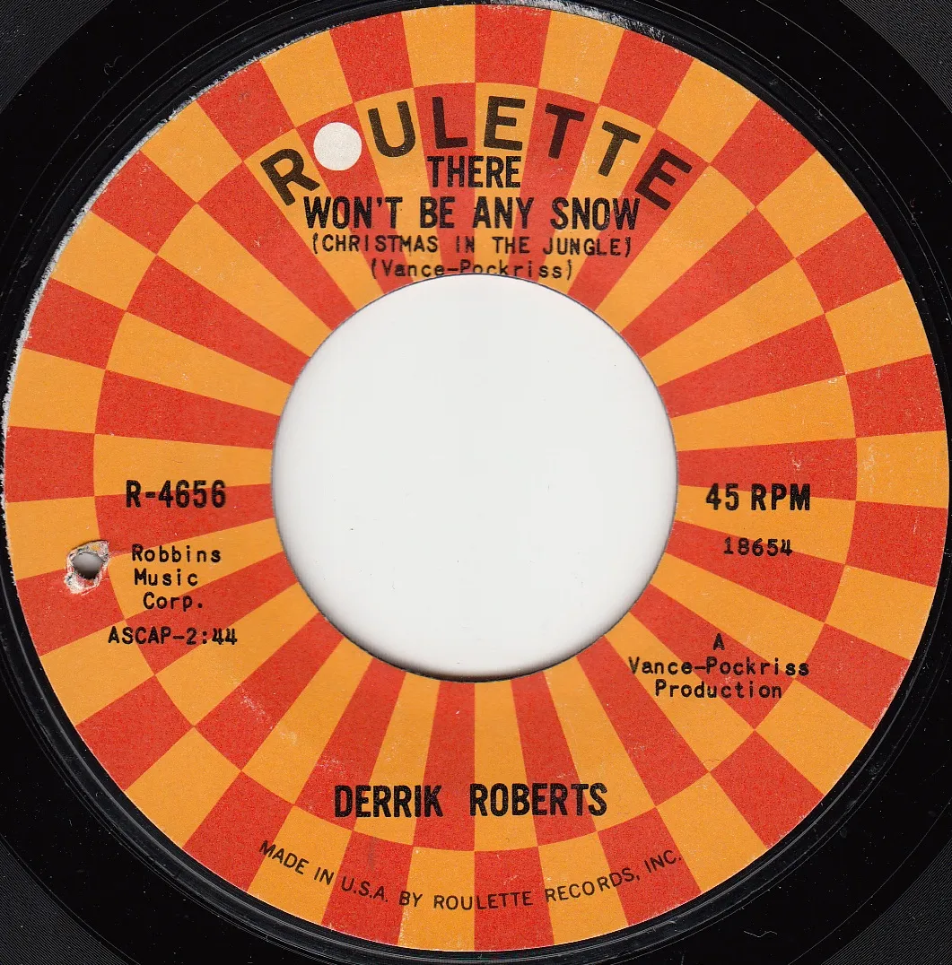 There Won't Be Any Snow (Christmas in the Jungle) – Derrik Roberts (A-side label)