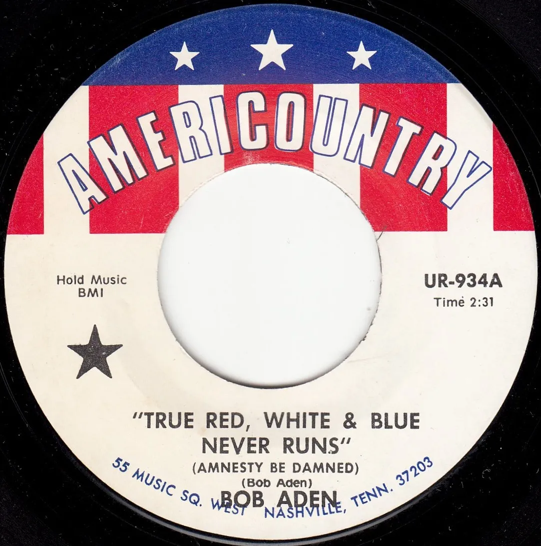 True Red, White & Blue Never Runs (Amnesty Be Damned) – Bob Aden (A-side label)