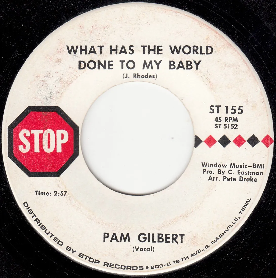 What Has the World Done to My Baby – Pam Gilbert (A-side label)