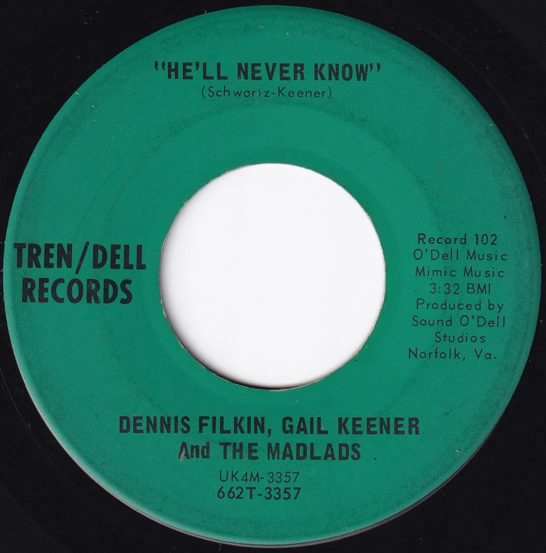 He'll Never Know – Dennis Filkin, Gail Keener and The Madlads (A-side label)